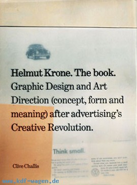 VW - Helmut Krone. The book. Graphic Design and Art Direction (concept, form and meaning) after advertising's Creative Revolution. - Clive Challis - 0-9548931-0-7 - [1215]-1